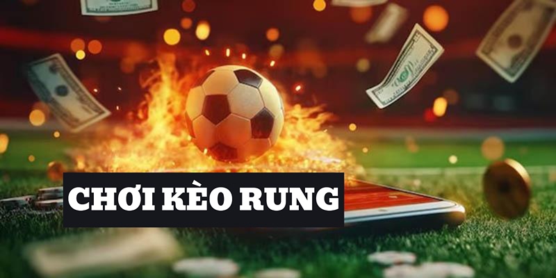 Chơi Kèo Rung Là Gì Tại 23win? Lưu Ý Với Từng Dạng Cược