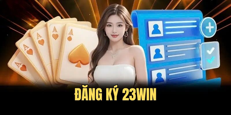 Đăng Ký 23win - Cá Cược Thời Thượng Kho Game Đẳng Cấp