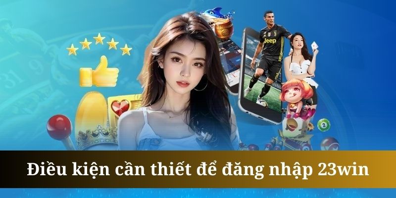 Đăng nhập 23win đòi hỏi hội viên dùng đúng link dẫn trang chủ