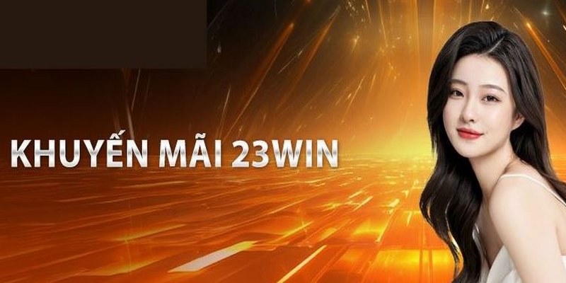 Khuyến mãi 23Win hấp dẫn trong hoàn trả siêu tốc